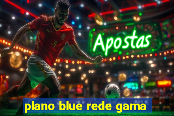 plano blue rede gama